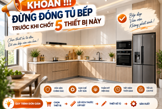 ĐỪNG ĐÓNG TỦ BẾP TRƯỚC KHI CHỐT 5 THIẾT BỊ NÀY
