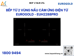 Bếp từ 2 vùng nấu Eurogold EUH2288PRO - Made in Malaysia