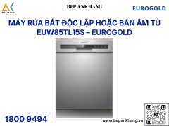 Máy rửa chén lắp âm hoặc độc lập Eurogold EUW85TL15S - Made in ThaiLand
