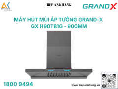 Hút mùi áp tường Grand X GX H90T81G - Made in Malaysia