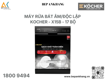 Máy rửa bát âm / độc lập Kocher - X15B - 17 bộ