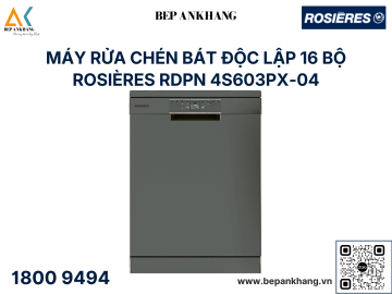 Máy Rửa Chén Độc Lập 16 Bộ ROSIERES RDPN 4S603PX-04 - Màu Titan Xám Bạc Nhập Thổ Nhĩ Kỳ